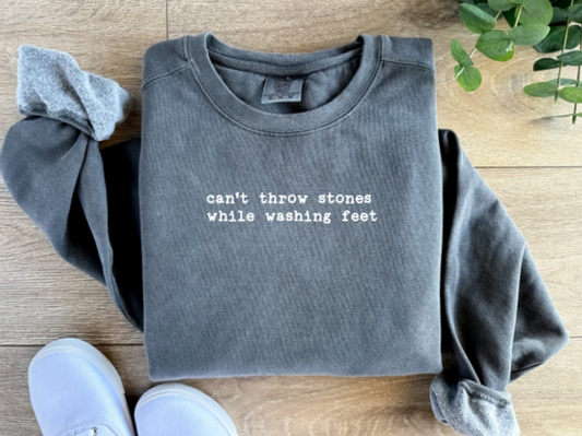 CAN'T THROW STONES WHILE WASHING FEET COMFORT COLORS SWEATSHIRT